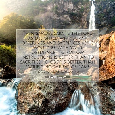 Picture 07 - 1 Samuel 15:22 GW - Then Samuel said, “Is the Lord as delighted - Bible Verse Picture