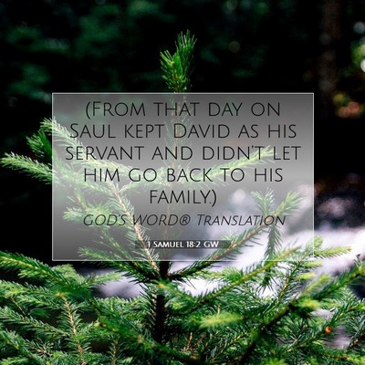 Picture 07 - 1 Samuel 18:2 GW - (From that day on Saul kept David as his servant - Bible Verse Picture
