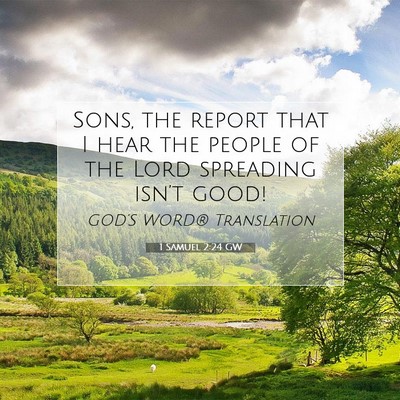 Picture 07 - 1 Samuel 2:24 GW - Sons, the report that I hear the people of the - Bible Verse Picture
