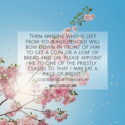 Picture 07 - 1 Samuel 2:36 GW - Then anyone who is left from your household will - Bible Verse Picture