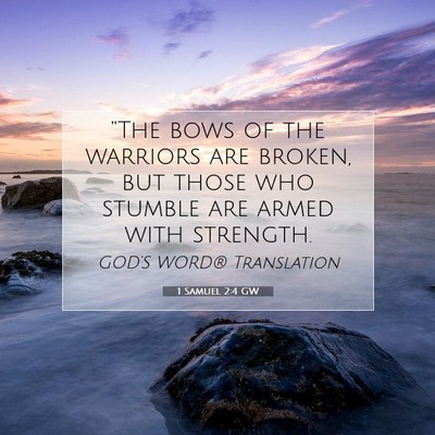 Picture 07 - 1 Samuel 2:4 GW - “The bows of the warriors are broken, but those - Bible Verse Picture