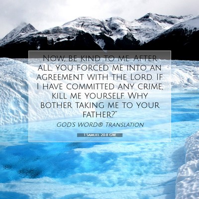 Picture 07 - 1 Samuel 20:8 GW - Now, be kind to me. After all, you forced me into - Bible Verse Picture