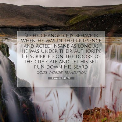 Picture 07 - 1 Samuel 21:13 GW - So he changed his behavior when he was in their - Bible Verse Picture