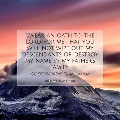 Picture 07 - 1 Samuel 24:21 GW - Swear an oath to the Lord for me that you will - Bible Verse Picture