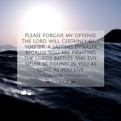 Picture 07 - 1 Samuel 25:28 GW - Please forgive my offense. The Lord will - Bible Verse Picture
