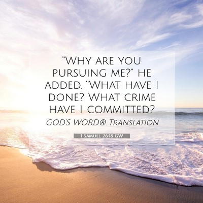 Picture 07 - 1 Samuel 26:18 GW - “Why are you pursuing me?” he added. “What - Bible Verse Picture