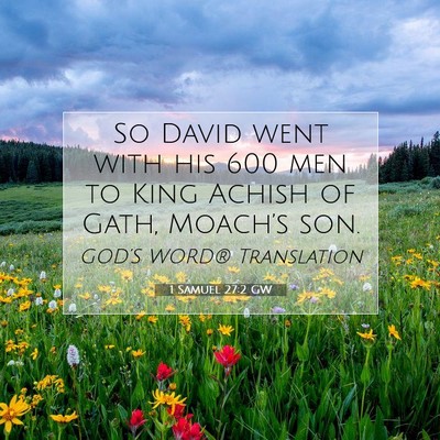 Picture 07 - 1 Samuel 27:2 GW - So David went with his 600 men to King Achish of - Bible Verse Picture