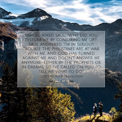 Picture 07 - 1 Samuel 28:15 GW - Samuel asked Saul, “Why did you disturb me by - Bible Verse Picture