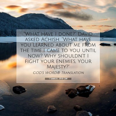 Picture 07 - 1 Samuel 29:8 GW - “What have I done?” David asked Achish. - Bible Verse Picture