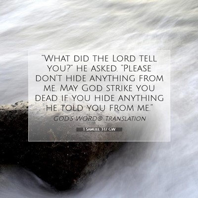 Picture 07 - 1 Samuel 3:17 GW - “What did the Lord tell you?” he asked. - Bible Verse Picture