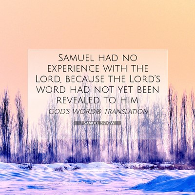 Picture 07 - 1 Samuel 3:7 GW - Samuel had no experience with the Lord, because - Bible Verse Picture