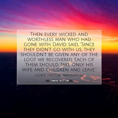 Picture 07 - 1 Samuel 30:22 GW - Then every wicked and worthless man who had gone - Bible Verse Picture