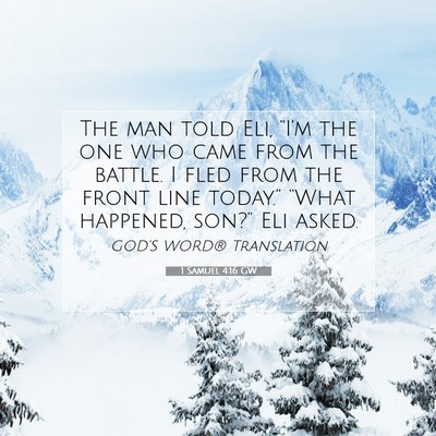 Picture 07 - 1 Samuel 4:16 GW - The man told Eli, “I’m the one who came from - Bible Verse Picture