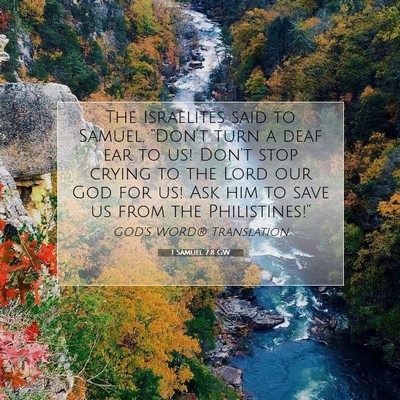 Picture 07 - 1 Samuel 7:8 GW - The Israelites said to Samuel, “Don’t turn a - Bible Verse Picture