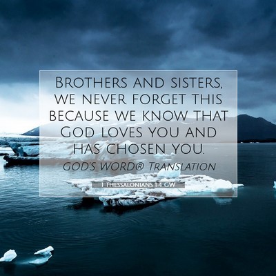 Picture 07 - 1 Thessalonians 1:4 GW - Brothers and sisters, we never forget this - Bible Verse Picture