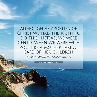Picture 07 - 1 Thessalonians 2:7 GW - although as apostles of Christ we had the right - Bible Verse Picture
