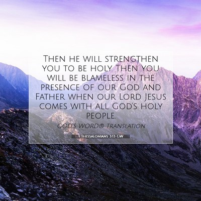 Picture 07 - 1 Thessalonians 3:13 GW - Then he will strengthen you to be holy. Then you - Bible Verse Picture