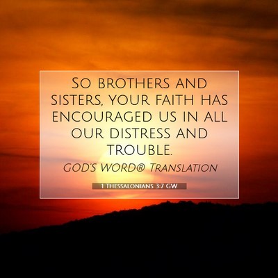 Picture 07 - 1 Thessalonians 3:7 GW - So brothers and sisters, your faith has - Bible Verse Picture