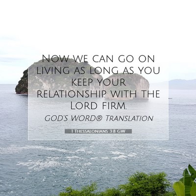 Picture 07 - 1 Thessalonians 3:8 GW - Now we can go on living as long as you keep your - Bible Verse Picture