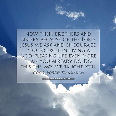 Picture 07 - 1 Thessalonians 4:1 GW - Now then, brothers and sisters, because of the - Bible Verse Picture