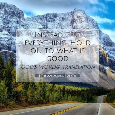 Picture 07 - 1 Thessalonians 5:21 GW - Instead, test everything. Hold on to what is - Bible Verse Picture