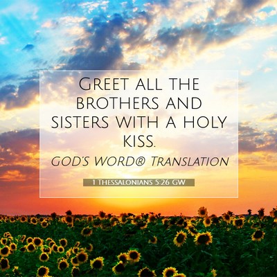 Picture 07 - 1 Thessalonians 5:26 GW - Greet all the brothers and sisters with a holy - Bible Verse Picture
