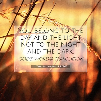 Picture 07 - 1 Thessalonians 5:5 GW - You belong to the day and the light not to the - Bible Verse Picture
