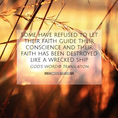 Picture 07 - 1 Timothy 1:19 GW - Some have refused to let their faith guide their - Bible Verse Picture
