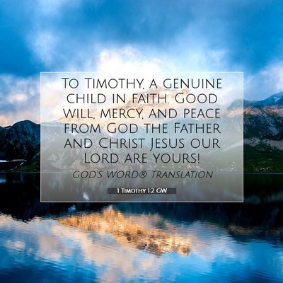 Picture 07 - 1 Timothy 1:2 GW - To Timothy, a genuine child in faith. Good will, - Bible Verse Picture