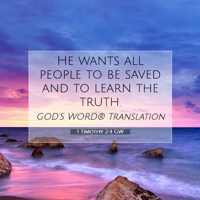 Picture 07 - 1 Timothy 2:4 GW - He wants all people to be saved and to learn the - Bible Verse Picture