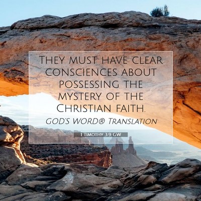 Picture 07 - 1 Timothy 3:9 GW - They must have clear consciences about possessing - Bible Verse Picture