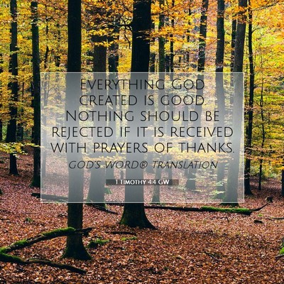 Picture 07 - 1 Timothy 4:4 GW - Everything God created is good. Nothing should be - Bible Verse Picture