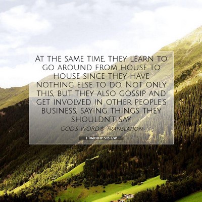 Picture 07 - 1 Timothy 5:13 GW - At the same time, they learn to go around from - Bible Verse Picture