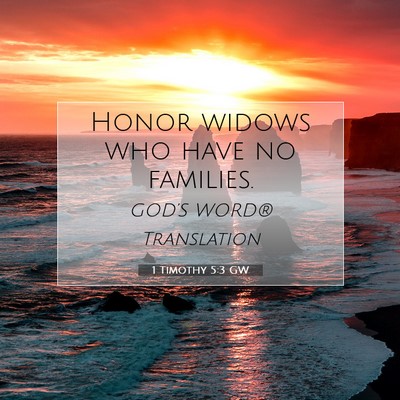 Picture 07 - 1 Timothy 5:3 GW - Honor widows who have no - Bible Verse Picture