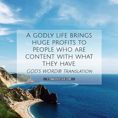 Picture 07 - 1 Timothy 6:6 GW - A godly life brings huge profits to people who - Bible Verse Picture