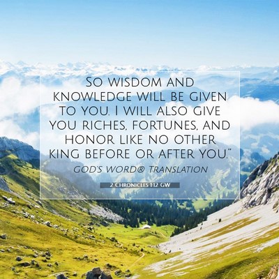 Picture 07 - 2 Chronicles 1:12 GW - So wisdom and knowledge will be given to you. I - Bible Verse Picture