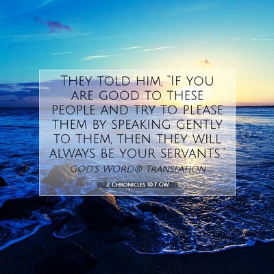 Picture 07 - 2 Chronicles 10:7 GW - They told him, “If you are good to these people - Bible Verse Picture