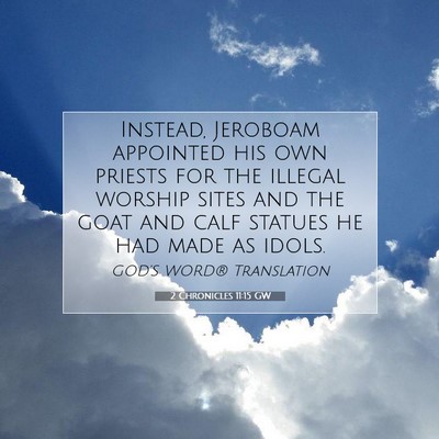Picture 07 - 2 Chronicles 11:15 GW - Instead, Jeroboam appointed his own priests for - Bible Verse Picture