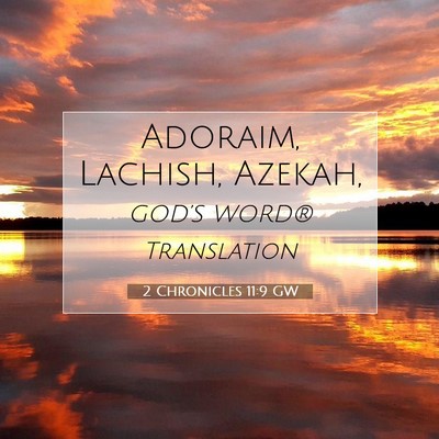 Picture 07 - 2 Chronicles 11:9 GW - Adoraim, Lachish, - Bible Verse Picture