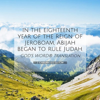 Picture 07 - 2 Chronicles 13:1 GW - In the eighteenth year of the reign of Jeroboam, - Bible Verse Picture