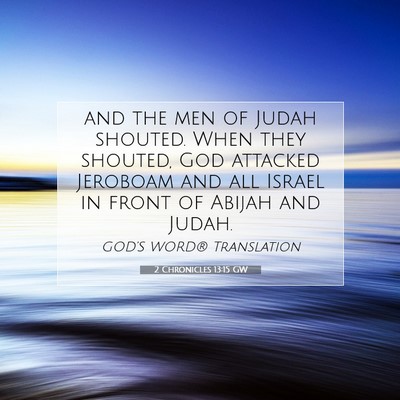 Picture 07 - 2 Chronicles 13:15 GW - and the men of Judah shouted. When they shouted, - Bible Verse Picture