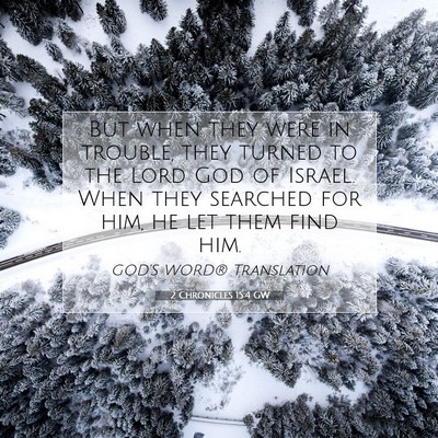 Picture 07 - 2 Chronicles 15:4 GW - But when they were in trouble, they turned to the - Bible Verse Picture