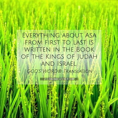 Picture 07 - 2 Chronicles 16:11 GW - Everything about Asa from first to last is - Bible Verse Picture