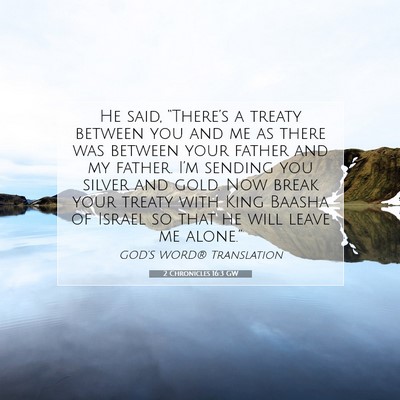 Picture 07 - 2 Chronicles 16:3 GW - He said, “There’s a treaty between you and me - Bible Verse Picture