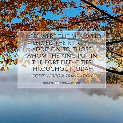 Picture 07 - 2 Chronicles 17:19 GW - These were the men who served the king in - Bible Verse Picture