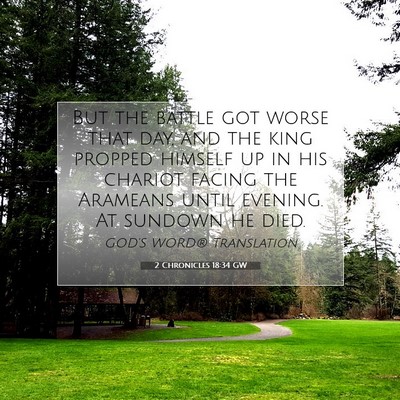 Picture 07 - 2 Chronicles 18:34 GW - But the battle got worse that day, and the king - Bible Verse Picture