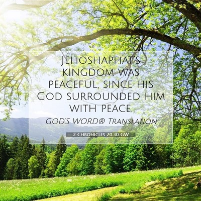 Picture 07 - 2 Chronicles 20:30 GW - Jehoshaphat’s kingdom was peaceful, since his - Bible Verse Picture