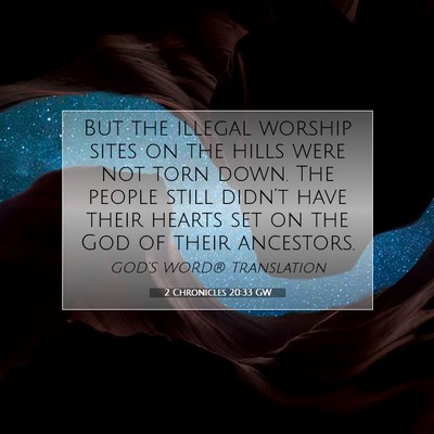 Picture 07 - 2 Chronicles 20:33 GW - But the illegal worship sites on the hills were - Bible Verse Picture