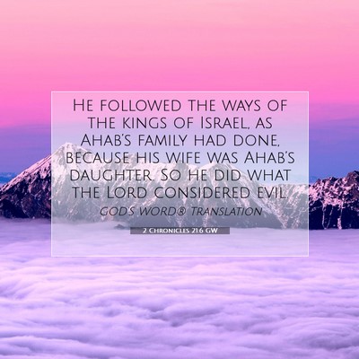 Picture 07 - 2 Chronicles 21:6 GW - He followed the ways of the kings of Israel, as - Bible Verse Picture