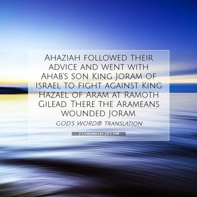 Picture 07 - 2 Chronicles 22:5 GW - Ahaziah followed their advice and went with - Bible Verse Picture